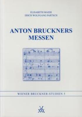 Maier / Partsch | Anton Bruckners Messen | Buch | 978-3-900270-97-1 | sack.de