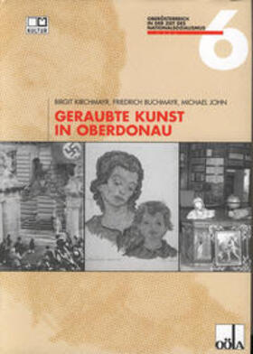 Kirchmayr / Buchmayr / John |  Geraubte Kunst in Oberdonau | Buch |  Sack Fachmedien