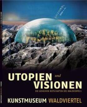 Das Kunstmuseum Waldviertel / Warlamis |  Utopien und Visionen. | Buch |  Sack Fachmedien