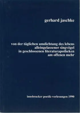 Jaschke | Von der täglichen Umdichtung des Lebens alleingelassener Singvögel | Buch | 978-3-901064-04-3 | sack.de