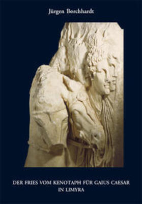 Borchardt |  Der Fries vom Kenotaph für Gaius Caesar in Limyra | Buch |  Sack Fachmedien