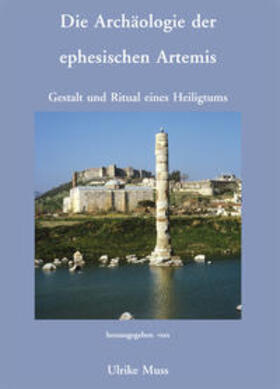 Muss |  Die Archäologie der ephesischen Artemis. Gestalt und Ritual eines Heiligtums | Buch |  Sack Fachmedien