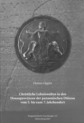 Oppitz |  Christliche Lebenswelten in den Donauprovinzen der pannonischen Diözese vom 3. bis zum 7. Jahrhundert | Buch |  Sack Fachmedien