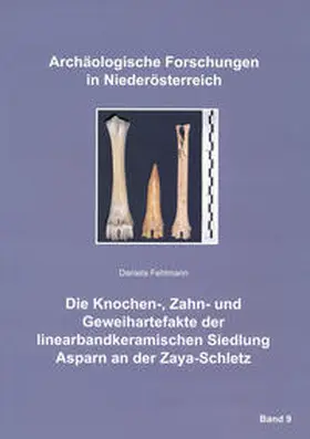 Fehlmann / Lauermann / Rosner |  Die Knochen-, Zahn- und Geweihartefakte der linearbandkeramischen Siedlung Asparn an der Zaya-Schletz | Buch |  Sack Fachmedien