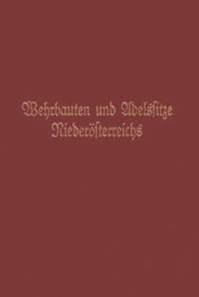 Mochty-Weltin / Kühtreiber / Zehetmayer |  Wehrbauten und Adelssitze Niederösterreichs / Adelssitze und Wehrbauten Niederösterreichs | Buch |  Sack Fachmedien