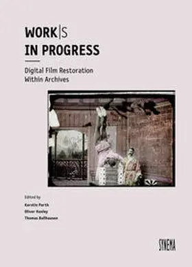 Parth / Hanley / Ballhausen |  Work/s in Progress. Digital Film Restoration Within Archives | Buch |  Sack Fachmedien