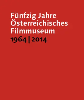 Horwath |  Fünfzig Jahre Österreichisches Filmmuseum, 1964–2014 | Buch |  Sack Fachmedien