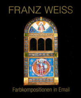 Verein Freunde Franz Weiß im Imma Waid-Haus Mariazell |  Franz Weiß. Farbkompositionen in Email | Buch |  Sack Fachmedien