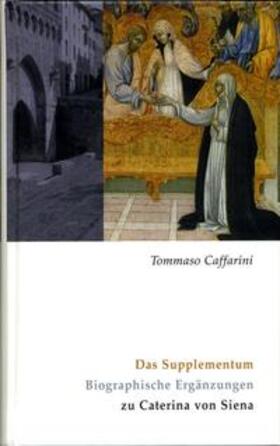 Caffarini / Schmid |  Caterina von Siena. Gesamtausgabe / Das Supplementum | Buch |  Sack Fachmedien