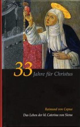 Capua / Schmid |  Caterina von Siena. Gesamtausgabe / 33 Jahre für Christus | Buch |  Sack Fachmedien