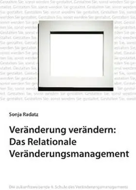 Radatz |  Veränderung verändern: Das Relationale Veränderungsmanagement | Buch |  Sack Fachmedien