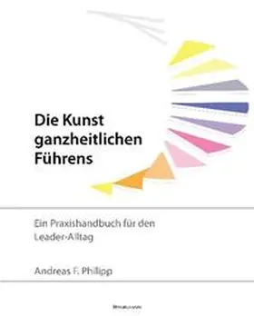 Philipp |  Die Kunst ganzheitlichen Führens | Buch |  Sack Fachmedien