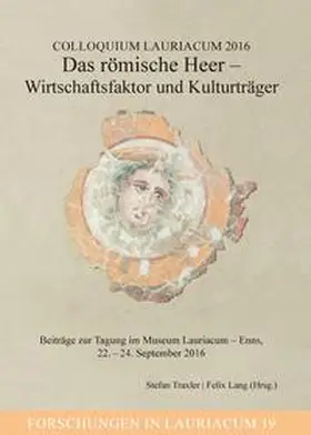 Traxler / Lang |  Colloquium Lauriacum 2016: Das römische Heer - Wirtschaftsfaktor und Kulturträger | Buch |  Sack Fachmedien