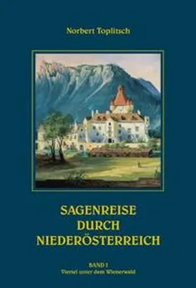 Toplitsch |  Sagenreise durch Niederösterreich - Band I | Buch |  Sack Fachmedien