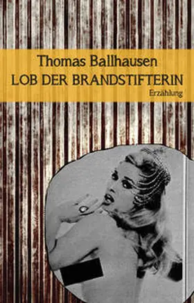 Ballhausen |  Lob der Brandstifterin | Buch |  Sack Fachmedien