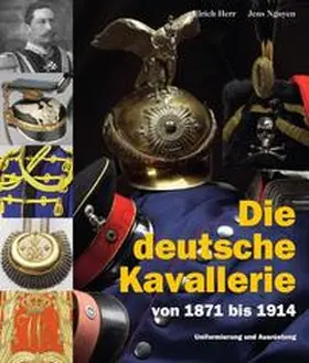 Rest / Herr / Nguyen |  Die deutsche Kavallerie von 1871 bis 1914 | Buch |  Sack Fachmedien