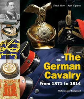 Rest / Herr / Nguyen |  The German Cavalry from 1871 to 1914 | Buch |  Sack Fachmedien