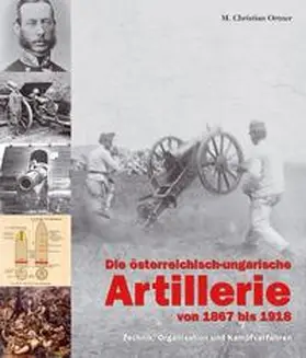 Ortner / Rest |  Die österreichisch-ungarische Artillerie von 1867 bis 1918 | Buch |  Sack Fachmedien