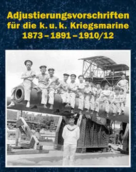 Rest |  Adjustierungsvorschriften für die k.u.k. Kriegsmarine 1873 - 1891 - 1910/12 | Buch |  Sack Fachmedien