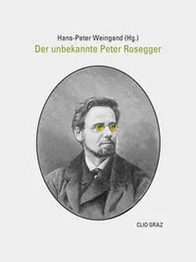 Weingand / Rosegger |  Der unbekannte Peter Rosegger | Buch |  Sack Fachmedien