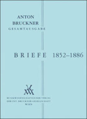 Harrandt / Bruckner | Anton Bruckner Gesamtausgabe / Briefe Band I: 1852-1886 | Buch | 978-3-902681-16-4 | sack.de