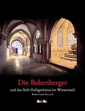 Zeller |  Die Babenberger und das Stift Heiligenkreuz im Wienerwald | Buch |  Sack Fachmedien