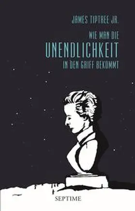 Tiptree / Tiptree Jr. / Le Guin |  Wie man die Unendlichkeit in den Griff bekommt | Buch |  Sack Fachmedien