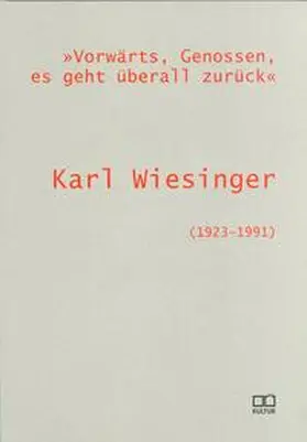 Hofer / Neundlinger |  "Vorwärts, Genossen, es geht überall zurück". Karl Wiesinger (1923-1991) | Buch |  Sack Fachmedien