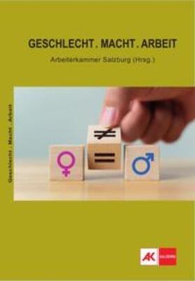 Arbeiterkammer Salzburg / Grössenberger / Schupfer |  Geschlecht.Macht.Arbeit | Buch |  Sack Fachmedien