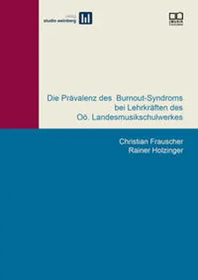 Holziner / Frauscher |  Die Prävalenz des Burnout-Syndroms bei Lehrkräften des Oö. Landesmusikschulwerkes | Buch |  Sack Fachmedien