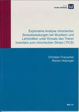 Frauscher / Rainer |  Explorative Analyse chronischer Stressbelastungen bei Musikern und Lehrkräften unter Einsatz des Trier Inventars zum chronischen Stress (TICS) | Buch |  Sack Fachmedien