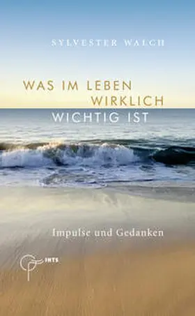 Walch |  Was im Leben wirklich wichtig ist | Buch |  Sack Fachmedien