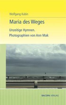 Kubin |  Kubin, W: Maria des Weges. Unzeitige Hymnen. | Buch |  Sack Fachmedien