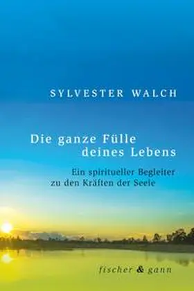 Walch |  Die ganze Fülle deines Lebens | Buch |  Sack Fachmedien