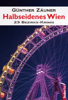 Zäuner |  Halbseidenes Wien: 23 Wiener Bezirks-Krimis | eBook | Sack Fachmedien