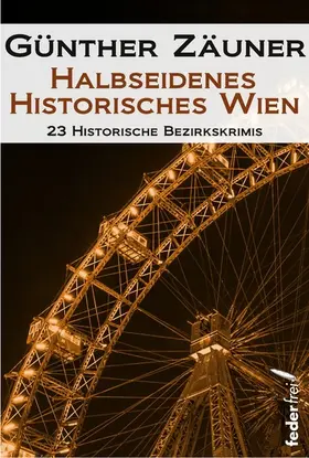 Zäuner |  Halbseidenes historisches Wien: 23 historische Bezirkskrimis | eBook | Sack Fachmedien