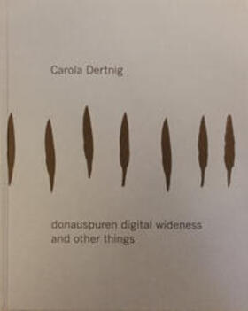 Dertnig / Bauer |  Carola Dertnig. donauspuren digital wideness | Buch |  Sack Fachmedien
