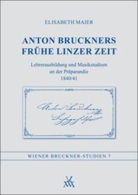 Maier |  Anton Bruckners frühe Linzer Zeit | Buch |  Sack Fachmedien