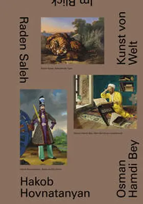 Rollig / Fellinger / Dzutsova |  Raden Saleh. Osman Hamdi Bey. Hakob Hovnatanyan. Kunst von Welt in der Sammlung des Belvedere | Buch |  Sack Fachmedien