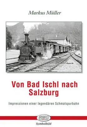 Müller / Schleritzko / Railway-Media-Group |  Von Bad Ischl nach Salzburg | Buch |  Sack Fachmedien