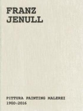 Assmann / Ascher-Jenull / Moschig |  Franz Jenull - Pittura Painting Malerei 1980-2016 | Buch |  Sack Fachmedien