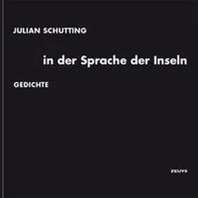 Schutting / Zeillinger | Julian Schutting: in der Sprache der Inseln | Buch | 978-3-903893-17-7 | sack.de