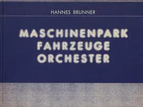 Brunner | Maschinenpark - Fahrzeuge - Orchester | Buch | 978-3-905509-06-9 | sack.de