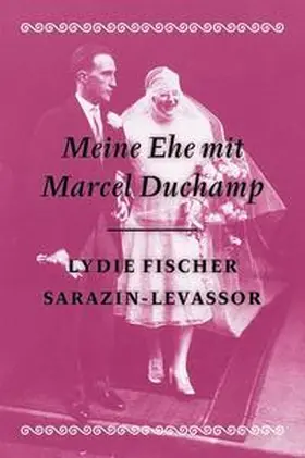 Fischer Sarazin-Levassor |  Meine Ehe mit Marcel Duchamp- Memoiren | Buch |  Sack Fachmedien