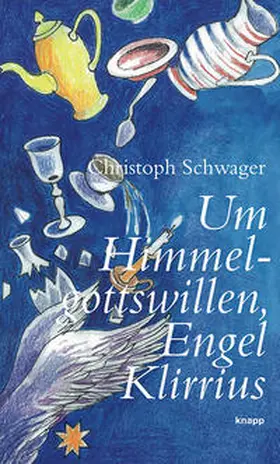 Schwager |  Um Himmelgottswillen, Engel Klirrius | Buch |  Sack Fachmedien