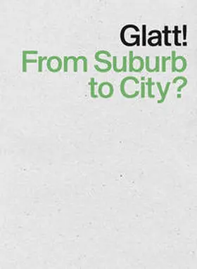  Glatt! From Suburb to City? | Buch |  Sack Fachmedien