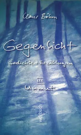 Böhm |  GEGENLICHT – Gedichte und Erzählungen Unmut | Buch |  Sack Fachmedien