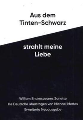 Shakespeare / Mertes |  Aus dem Tinten-Schwarz strahlt meine Liebe | Buch |  Sack Fachmedien