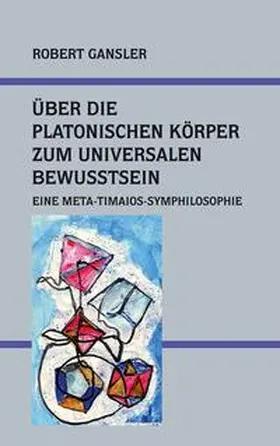 Gansler |  Über die platonischen Körper zum Universalen Bewusstsein | Buch |  Sack Fachmedien