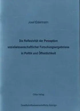 Estermann |  Die Reflexivität der Perzeption sozialwissenschaftlicher Forschungsergebnisse in Politik und Öffentlichkeit | Buch |  Sack Fachmedien